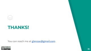THANKS!
You can reach me at glenzac@gmail.com
35
 