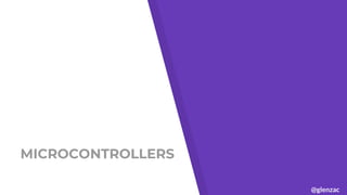 @glenzac
MICROCONTROLLERS
 