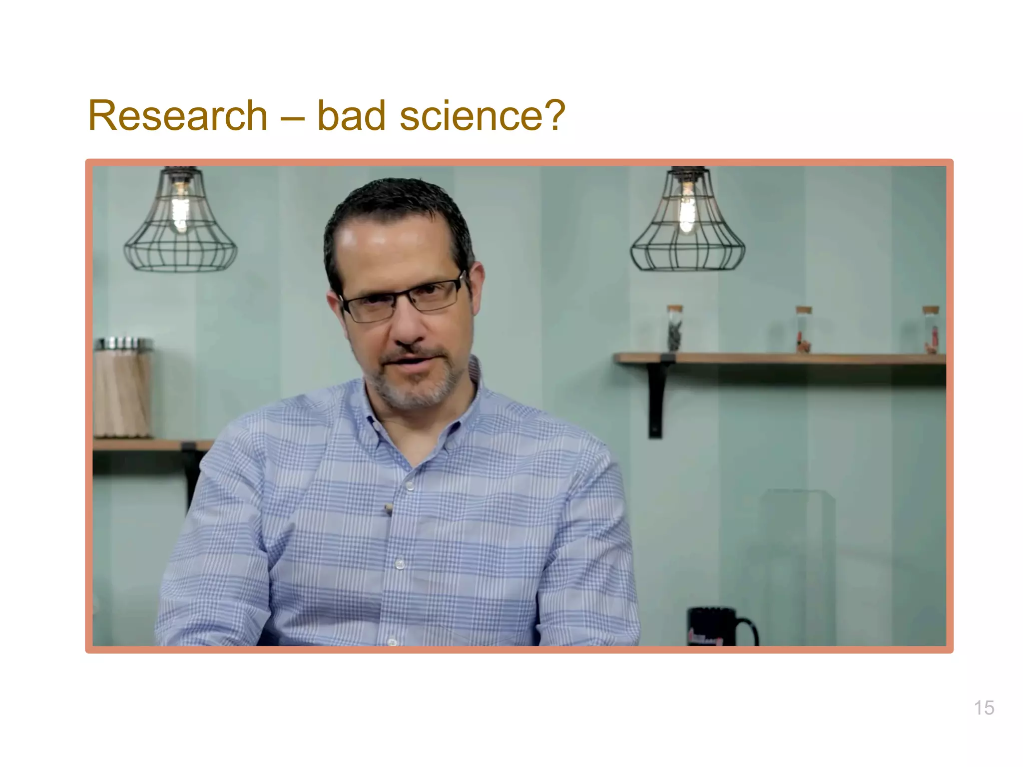 Research – bad science?
15
 