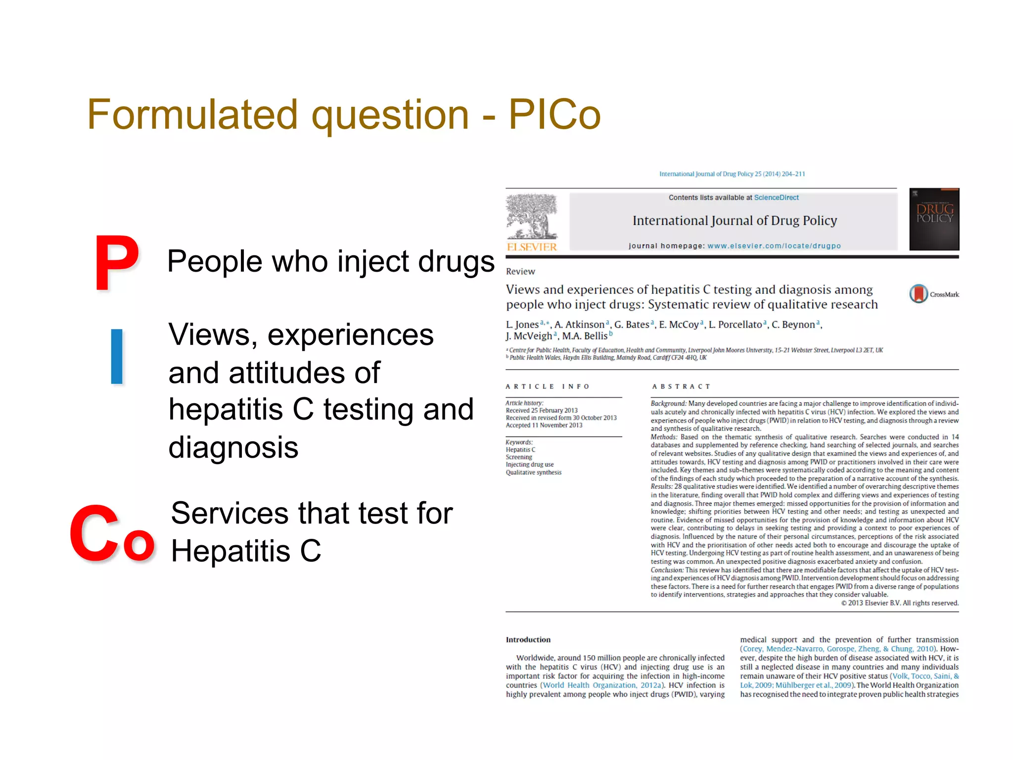 Formulated question - PICo
A clearly formulated question…
Co
P
I
Services that test for
Hepatitis C
People who inject drugs
Views, experiences
and attitudes of
hepatitis C testing and
diagnosis
 