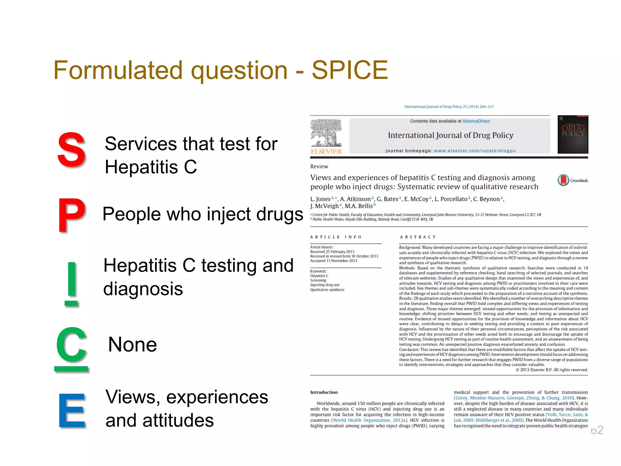 Formulated question - SPICE
62
A clearly formulated question…
S
P
I
C
E
Services that test for
Hepatitis C
People who inject drugs
None
Hepatitis C testing and
diagnosis
Views, experiences
and attitudes
 