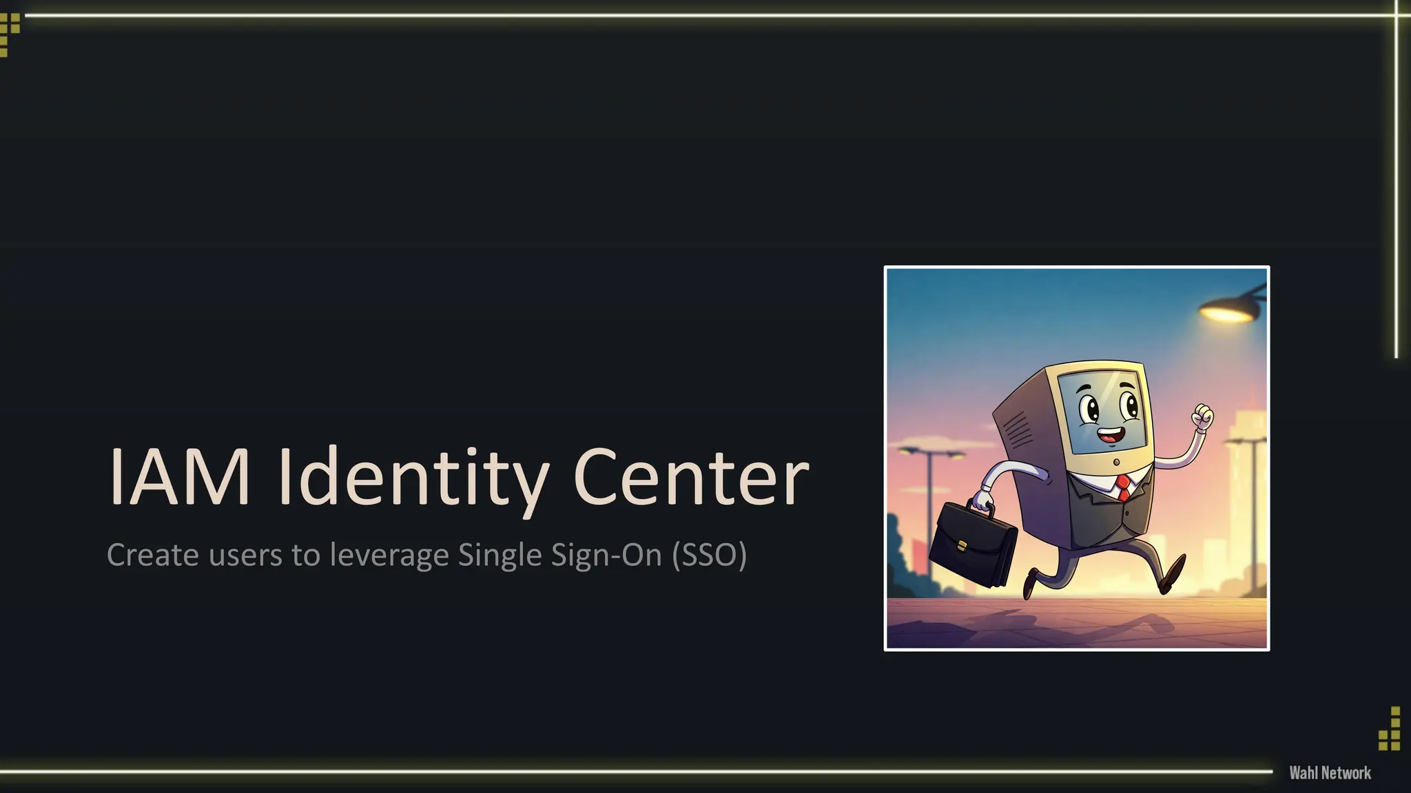 IAM Identity Center
Create users to leverage Single Sign-On (SSO)
 