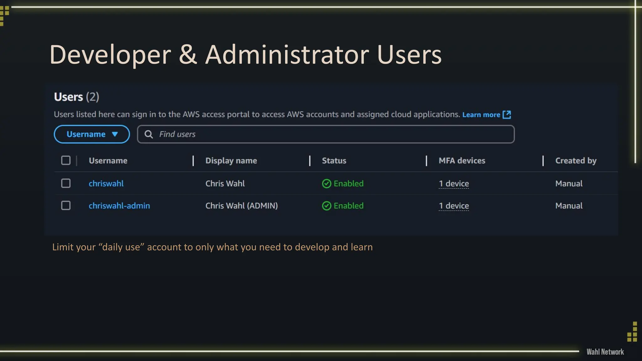 Developer & Administrator Users
Limit your “daily use” account to only what you need to develop and learn
 