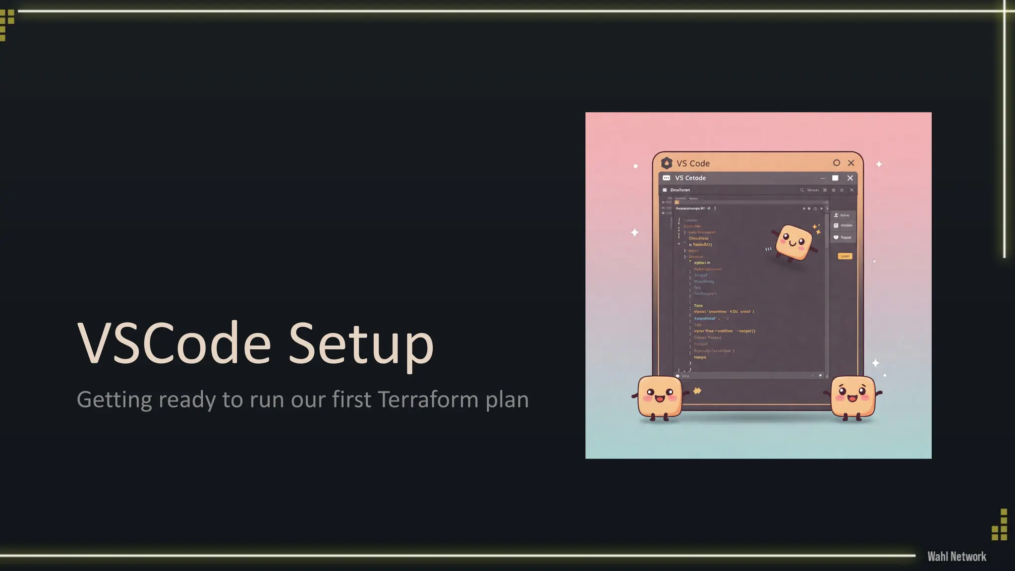 VSCode Setup
Getting ready to run our first Terraform plan
 