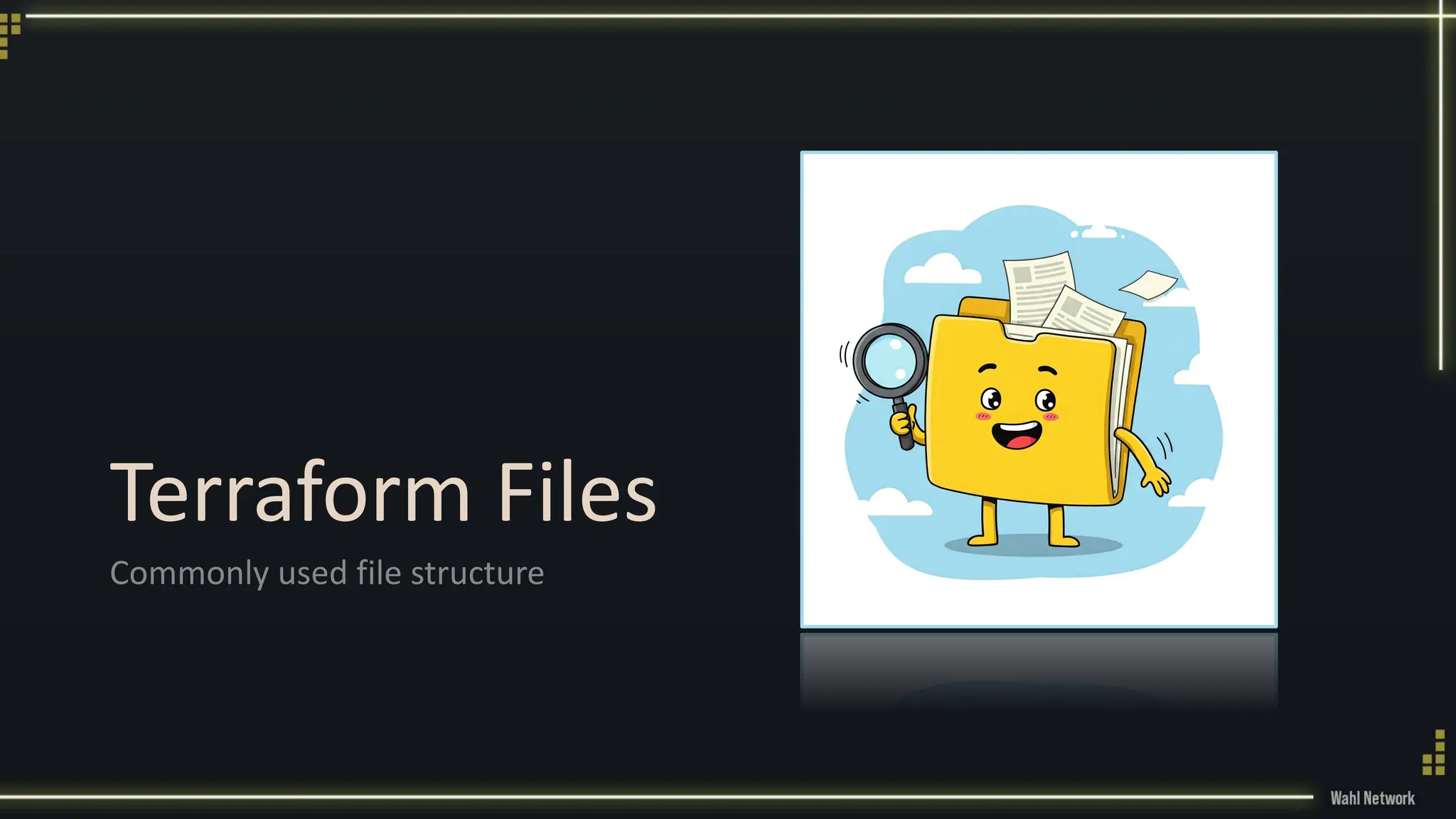 Terraform Files
Commonly used file structure
 