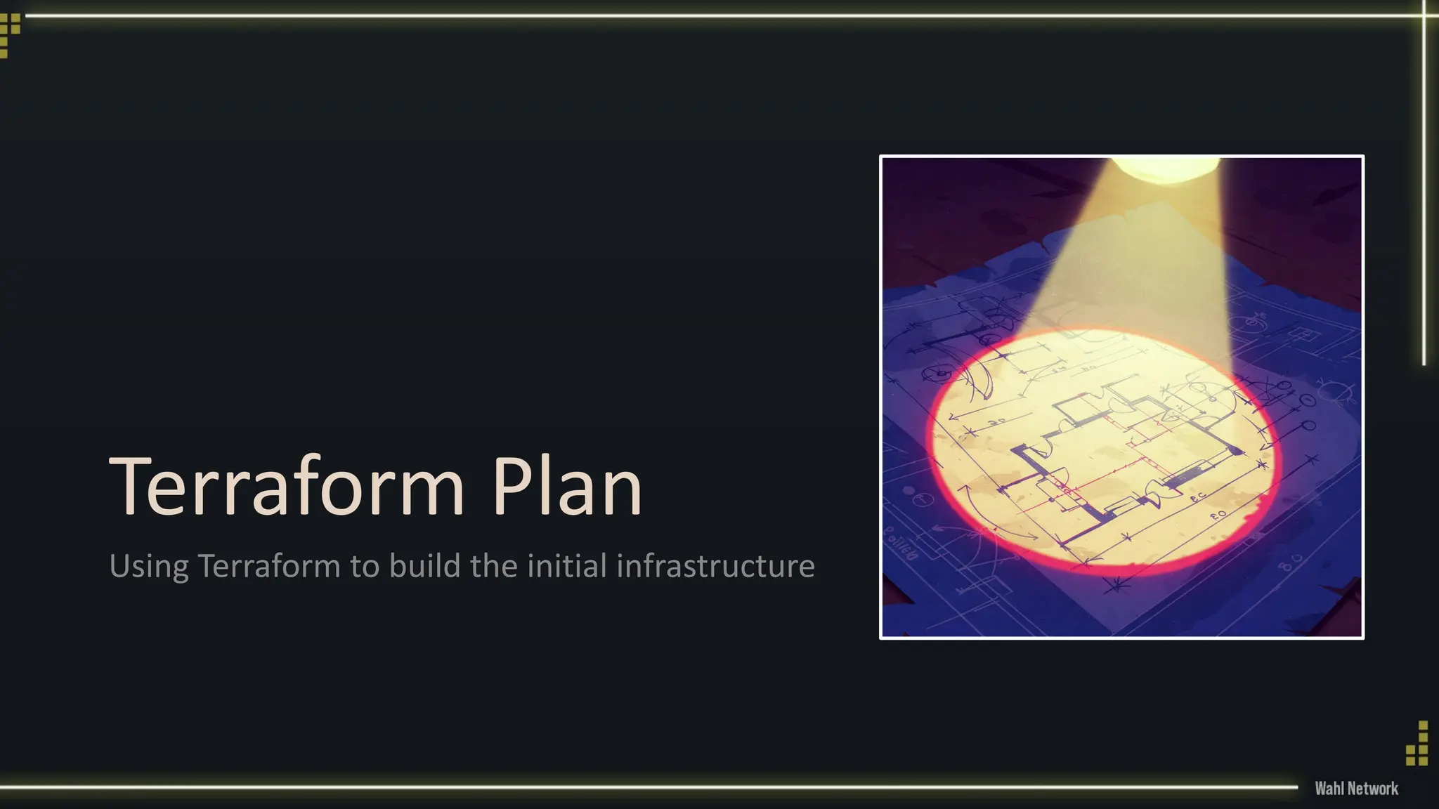 Terraform Plan
Using Terraform to build the initial infrastructure
 