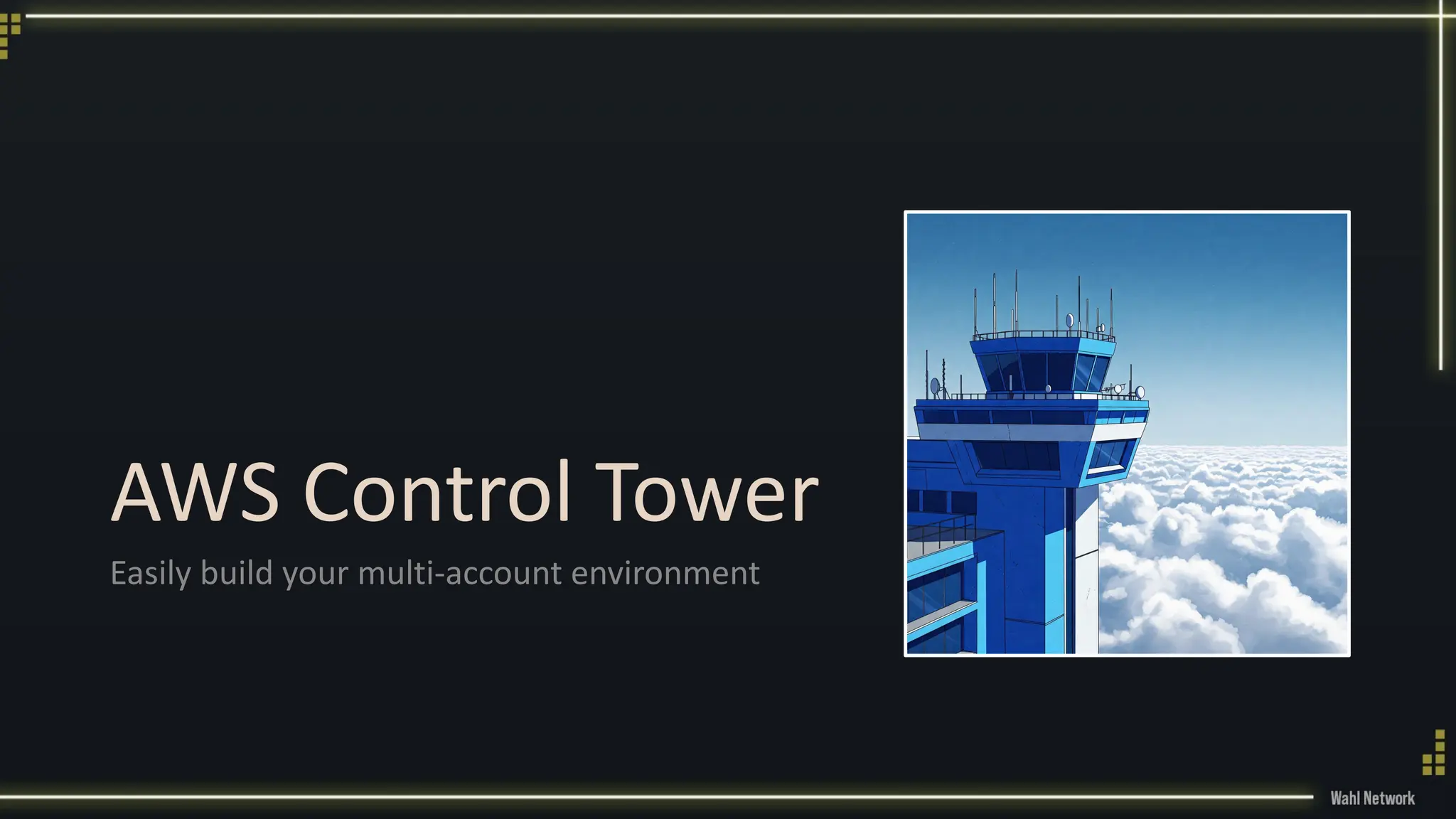 AWS Control Tower
Easily build your multi-account environment
 