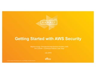 © 2016, Amazon Web Services, Inc. or its Affiliates. All rights reserved.
Stephen Quigg - Principal Security Solutions Architect,AWS
Ann Ledwith – Continuous Delivery Lead,Sage
July 2016
Getting Started with AWS Security
 