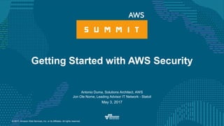 © 2017, Amazon Web Services, Inc. or its Affiliates. All rights reserved.
Antonio Duma, Solutions Architect, AWS
Jon Ole Nome, Leading Advisor IT Network - Statoil
May 3, 2017
Getting Started with AWS Security
 