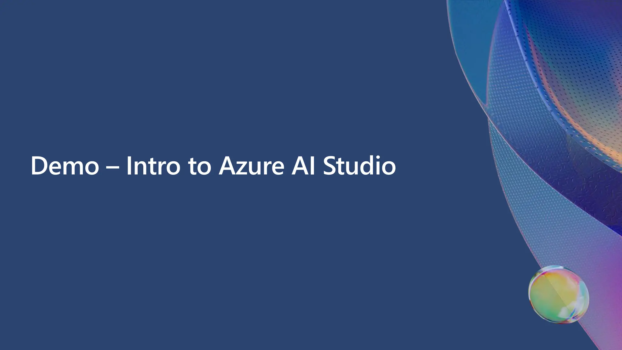 Demo – Intro to Azure AI Studio
 