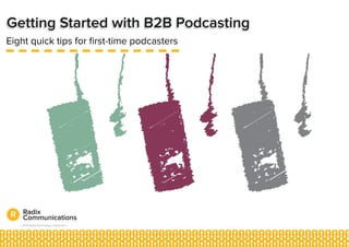 Getting Started with B2B Podcasting
Eight quick tips for first-time podcasters
 
