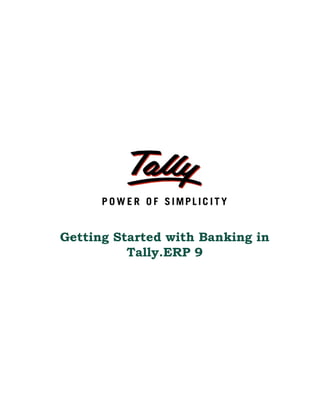 Getting Started with Banking in
          Tally.ERP 9
 