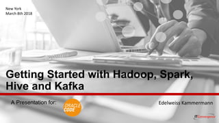 1 ITC CORPORATE PRESENTATION © IT Convergence 2017 • All rights reserved
A Presentation for:
Getting Started with Hadoop, Spark,
Hive and Kafka
Edelweiss	Kammermann
New	York
March	8th	2018
 