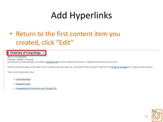 Add Hyperlinks
• Return to the first content item you
  created, click “Edit”




                                              Top
                                         64
 