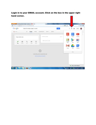 Login in to your GMAIL account. Click on the box in the upper right
hand corner.
 