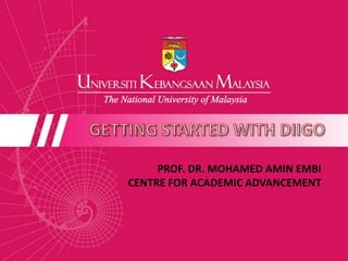 GETTING STARTED WITH DIIGO PROF. DR. MOHAMED AMIN EMBI CENTRE FOR ACADEMIC ADVANCEMENT  