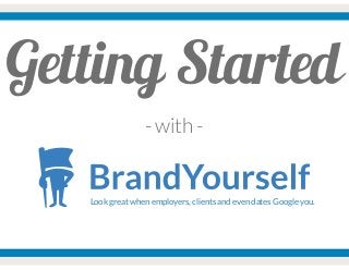 Getting Started
- with -
Look great when employers, clients and even dates Google you.
 
