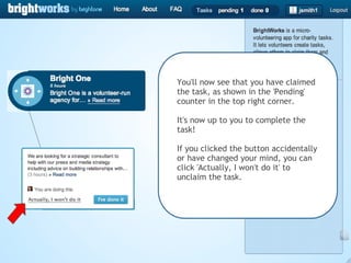 You'll now see that you have claimed the task, as shown in the 'Pending' counter in the top right corner. It's now up to you to complete the task! If you clicked the button accidentally or have changed your mind, you can click 'Actually, I won't do it' to unclaim the task. 