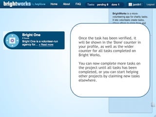 Once the task has been verified, it will be shown in the 'Done' counter in your profile, as well as the wider counter for all tasks completed on Bright Works. You can now complete more tasks on the project until all tasks has been completed, or you can start helping other projects by claiming new tasks elsewhere. 