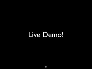 Live Demo!
31
 