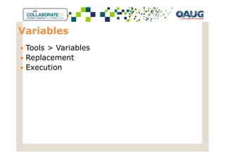 Variables
 Tools > Variables
 Replacement
 Execution
 