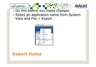 Do this before you make changes
 Select an application name from System
 View and File > Export




Export Rules
 