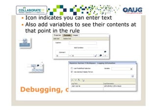 Icon indicates you can enter text
 Also add variables to see their contents at
 that point in the rule




Debugging, cont’d
 