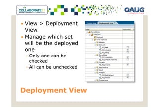 View > Deployment
 View
 Manage which set
 will be the deployed
 one
 ◦ Only one can be
   checked
 ◦ All can be unchecked




Deployment View
 