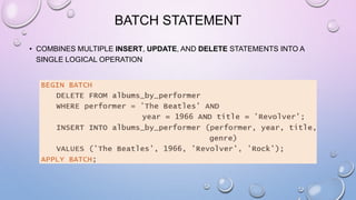 BATCH STATEMENT
• COMBINES MULTIPLE INSERT, UPDATE, AND DELETE STATEMENTS INTO A
SINGLE LOGICAL OPERATION
 