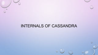 INTERNALS OF CASSANDRA
 