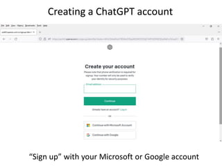 Creating a ChatGPT account
“Sign up” with your Microsoft or Google account
 