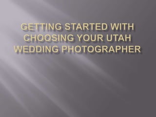 Getting Started With Choosing Your Utah Wedding Photographer 
