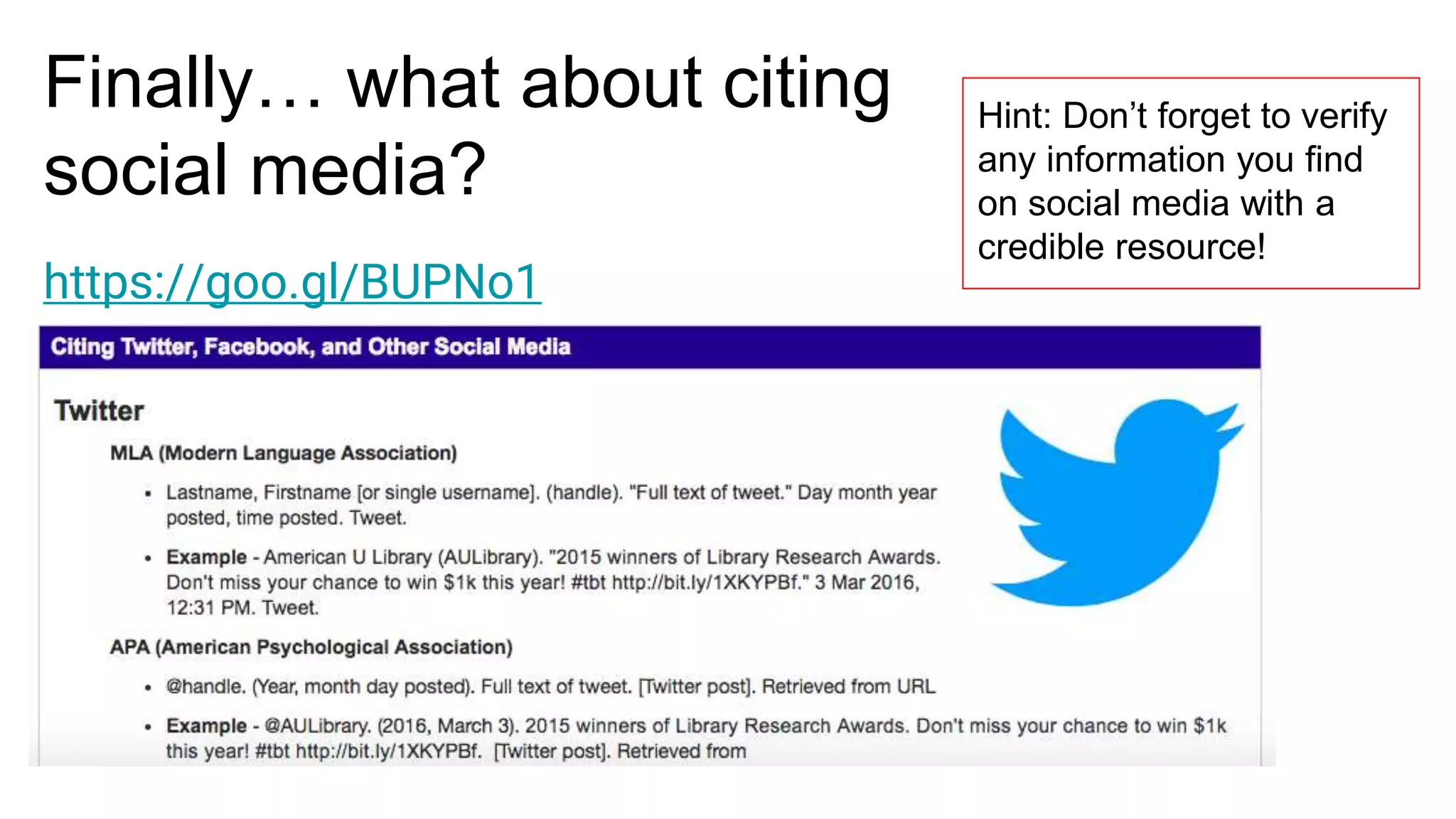 Finally… what about citing
social media?
Hint: Don’t forget to verify
any information you find
on social media with a
credible resource!
https://goo.gl/BUPNo1
 