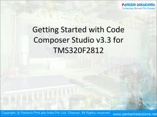 Getting Started with Code
Composer Studio v3.3 for
TMS320F2812
 