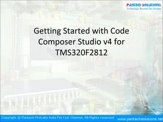 Getting Started with Code
Composer Studio v4 for
TMS320F2812
 