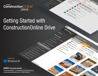 ConstructionOnline™ is presented by UDA Technologies.
www.constructiononline.com • 1.800.700.8321
Getting Started with
ConstructionOnline Drive
Designed for
 