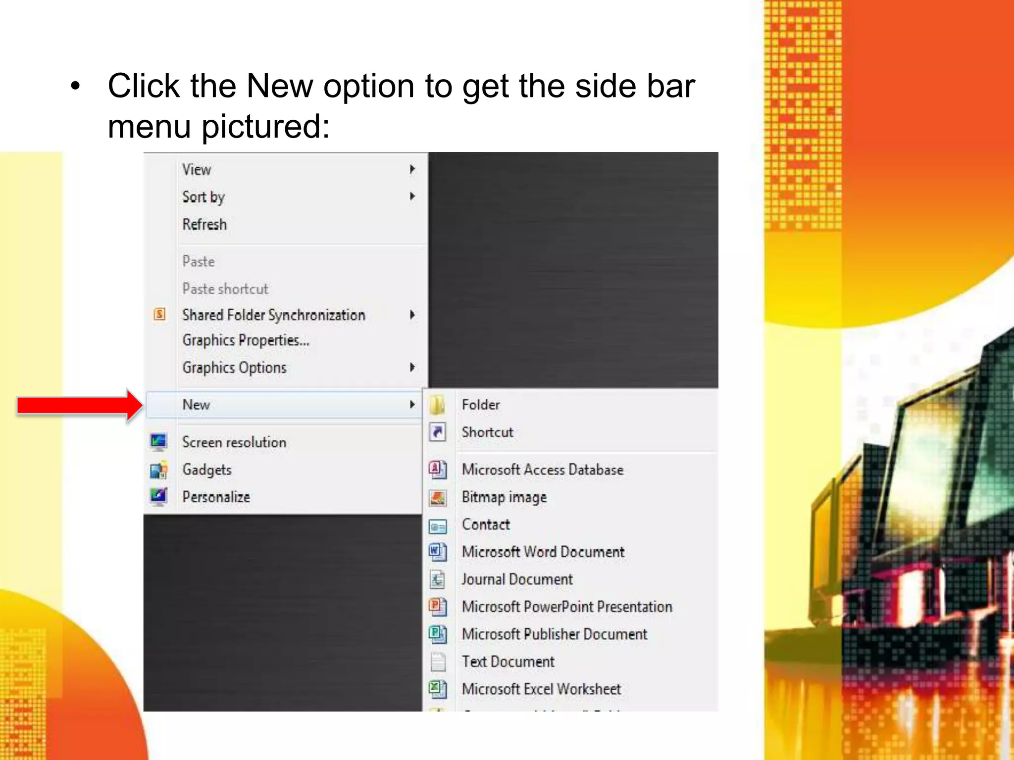 • Click the New option to get the side bar
menu pictured:
 