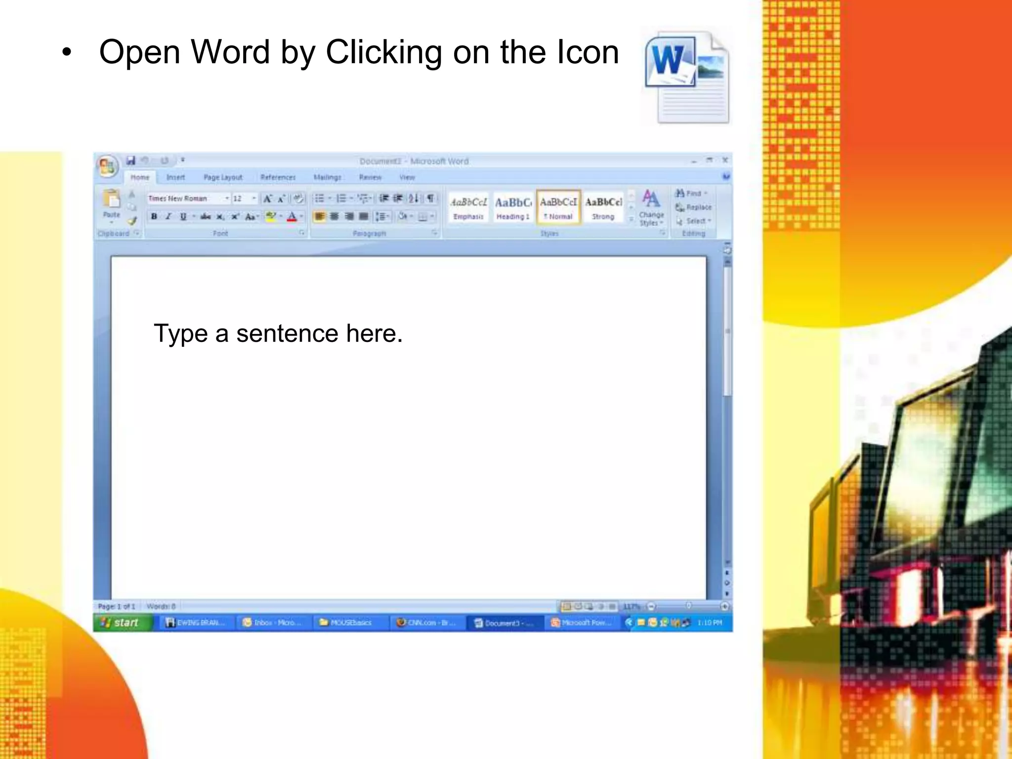 • Open Word by Clicking on the Icon
Type a sentence here.
 