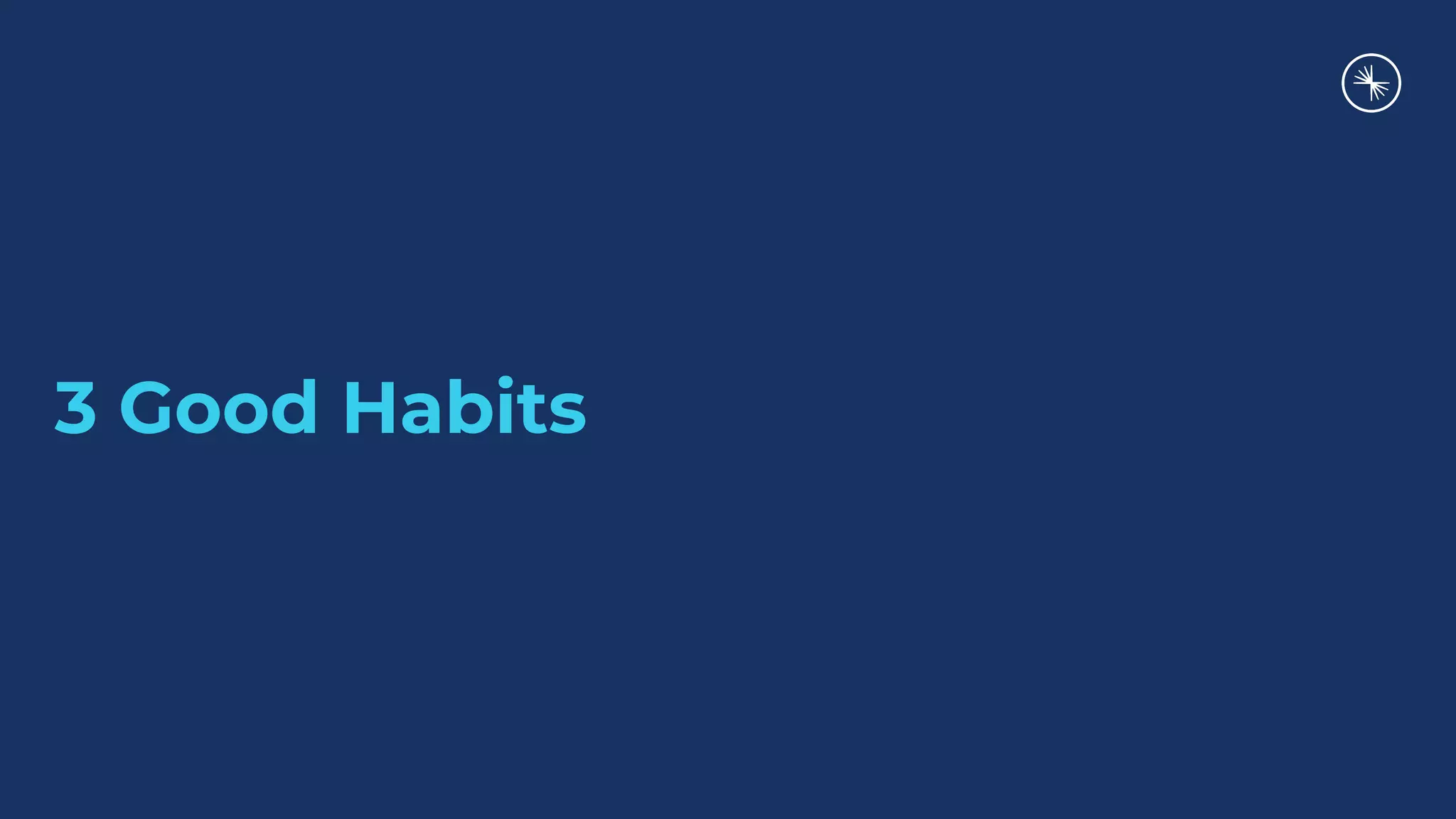 3 Good Habits
 