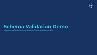 Schema Validation Demohttps://docs.confluent.io/current/schema-registry/schema-validation.html#sv
 