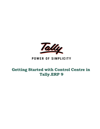 Getting Started with Control Centre in
             Tally.ERP 9
 