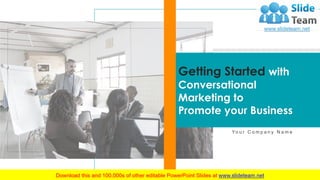 Yo u r C o m p a n y N a m e
Getting Started with
Conversational
Marketing to
Promote your Business
 