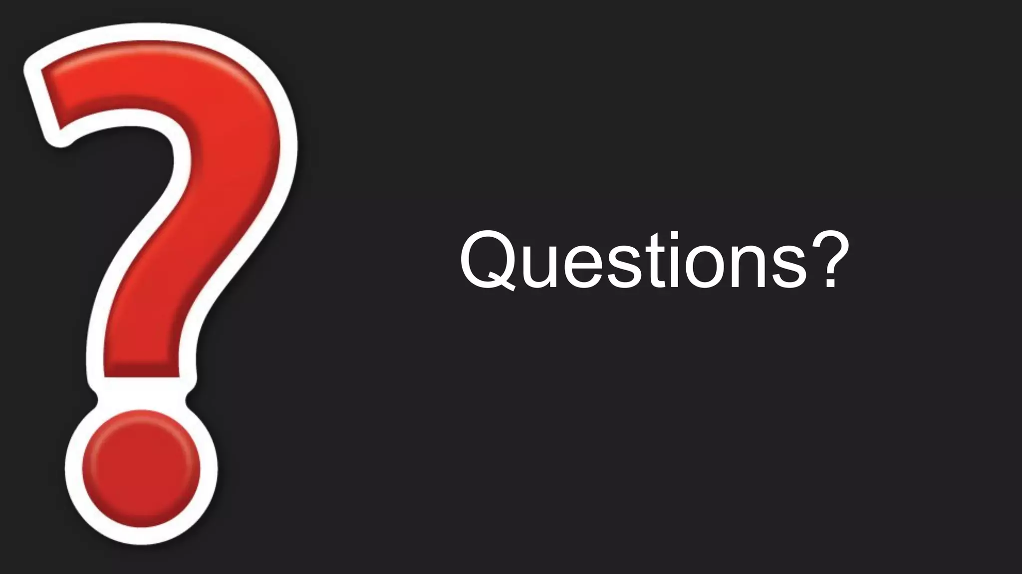 Questions?
 