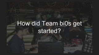 How did Team bi0s get
started?
 