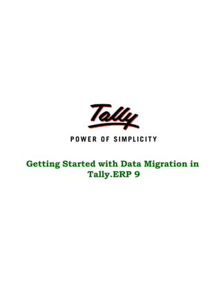 Getting Started with Data Migration in
             Tally.ERP 9
 