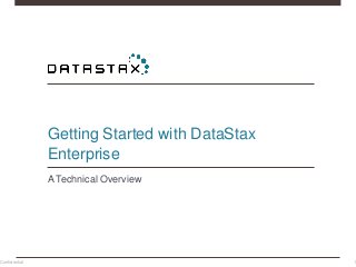 Getting Started with DataStax
Enterprise
A Technical Overview
Confidential 1
 