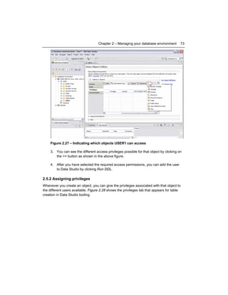 76

Getting Started with IBM Data Studio for DB2

Figure 2.30 – Privileges available while creating a user

2.6 Working wi...