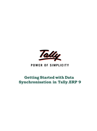 Getting Started with Data
Synchronisation in Tally.ERP 9
 
