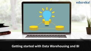 www.edureka.co/data-warehousing-and-bi
Getting started with Data Warehousing and BI
 