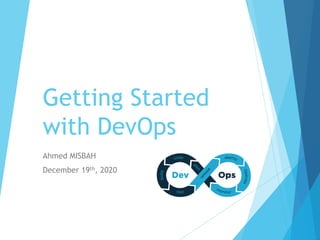 Getting Started
with DevOps
Ahmed MISBAH
December 19th, 2020
 